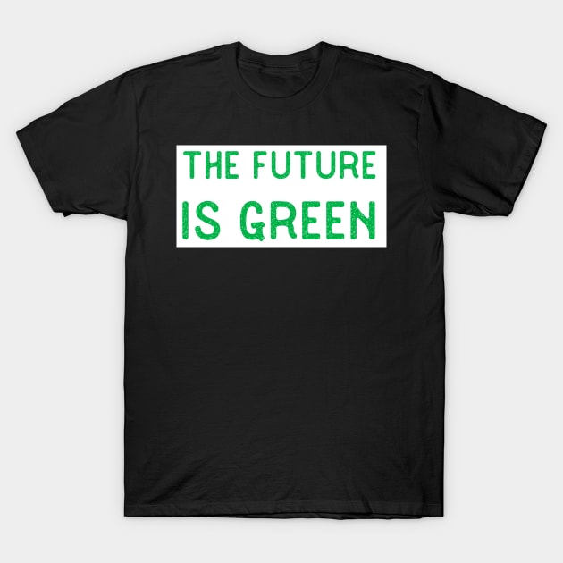 Future is Green New Deal Gifts Love Nature and Environment T-Shirt by gillys